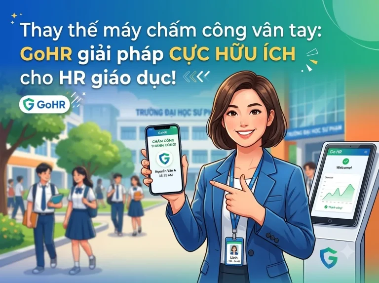 Thay thế máy chấm công vân tay: GoHR giải pháp CỰC HỮU ÍCH cho HR giáo dục!